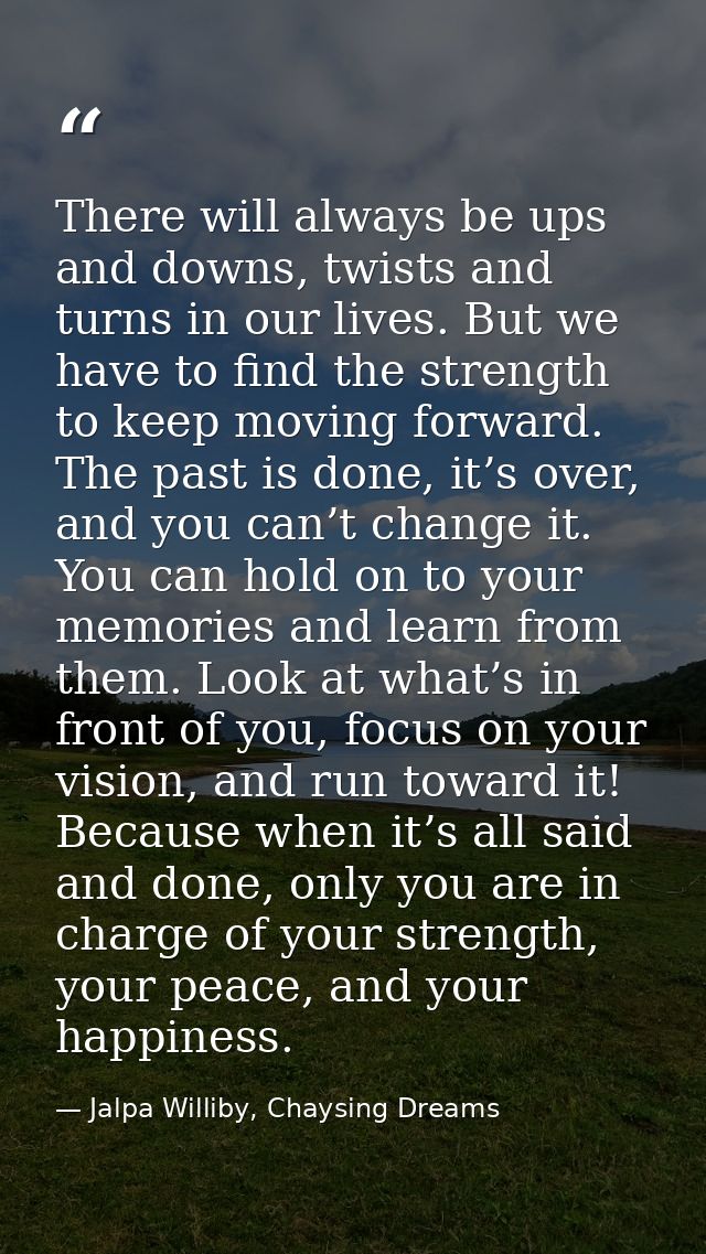 There will always be ups and downs, twists and turns in our lives. But we have to find the strength to keep moving forwa — Jalpa Williby, Chaysing Dreams