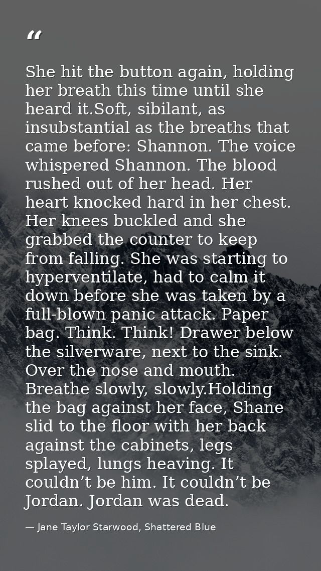 She hit the button again, holding her breath this time until she heard it.Soft, sibilant, as insubstantial as the breath — Jane Taylor Starwood, Shattered Blue