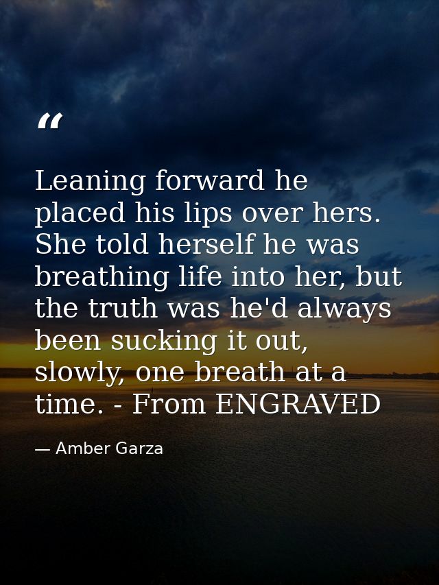 Leaning forward he placed his lips over hers. She told herself he was breathing life into her, but the truth was he'd al — Amber Garza