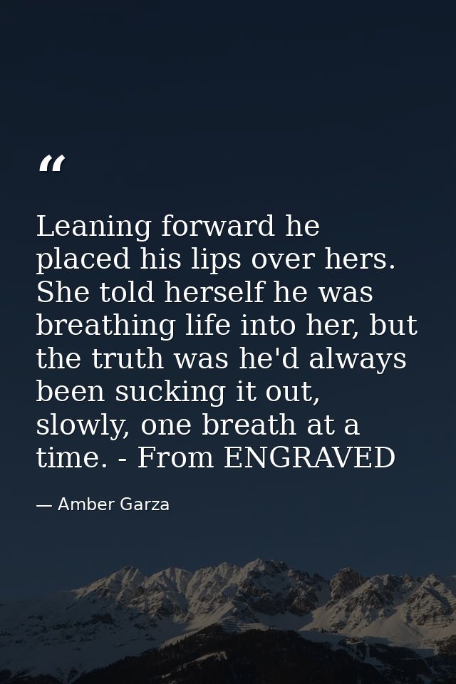 Leaning forward he placed his lips over hers. She told herself he was breathing life into her, but the truth was he'd al — Amber Garza