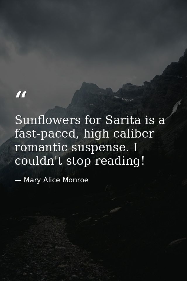 Sunflowers for Sarita is a fast-paced, high caliber romantic suspense. I couldn't stop reading! — Mary Alice Monroe