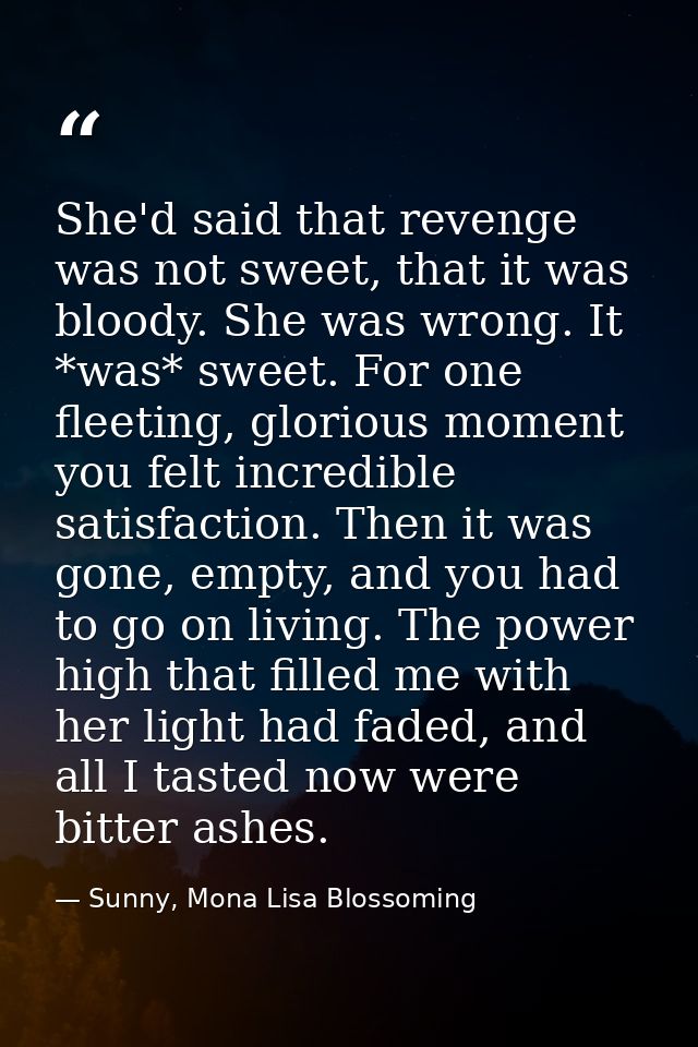 She'd said that revenge was not sweet, that it was bloody. She was wrong. It *was* sweet. For one fleeting, glorious mom — Sunny, Mona Lisa Blossoming