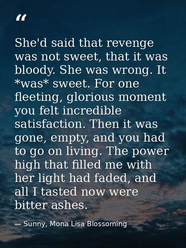 She'd said that revenge was not sweet, that it was bloody. She was wrong. It *was* sweet. For one fleeting, glorious mom — Sunny, Mona Lisa Blossoming