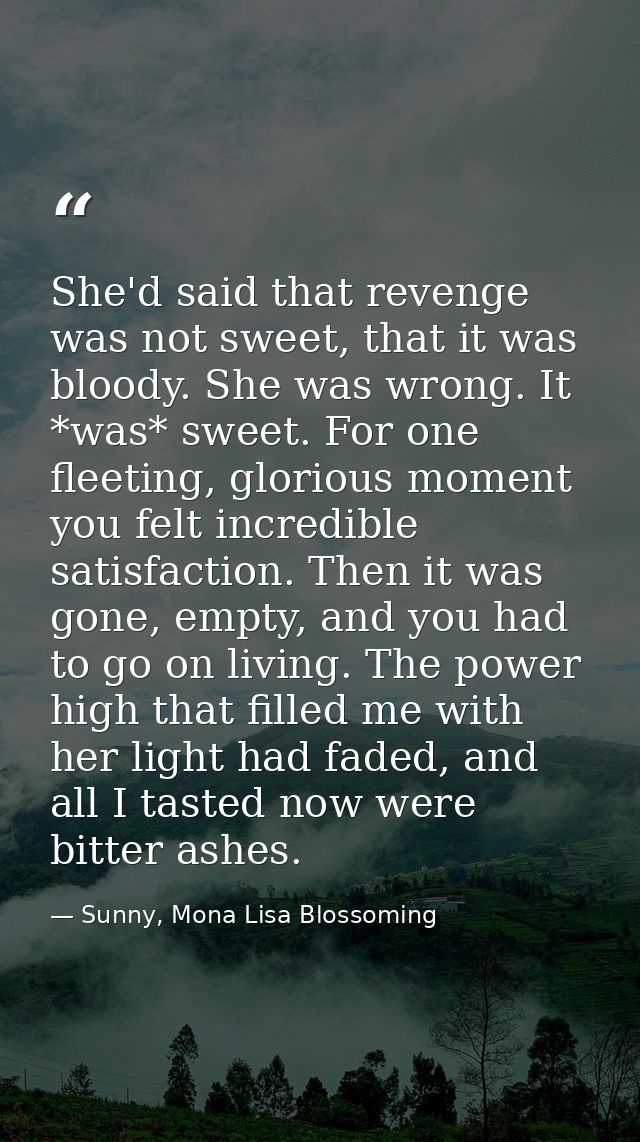 She'd said that revenge was not sweet, that it was bloody. She was wrong. It *was* sweet. For one fleeting, glorious mom — Sunny, Mona Lisa Blossoming