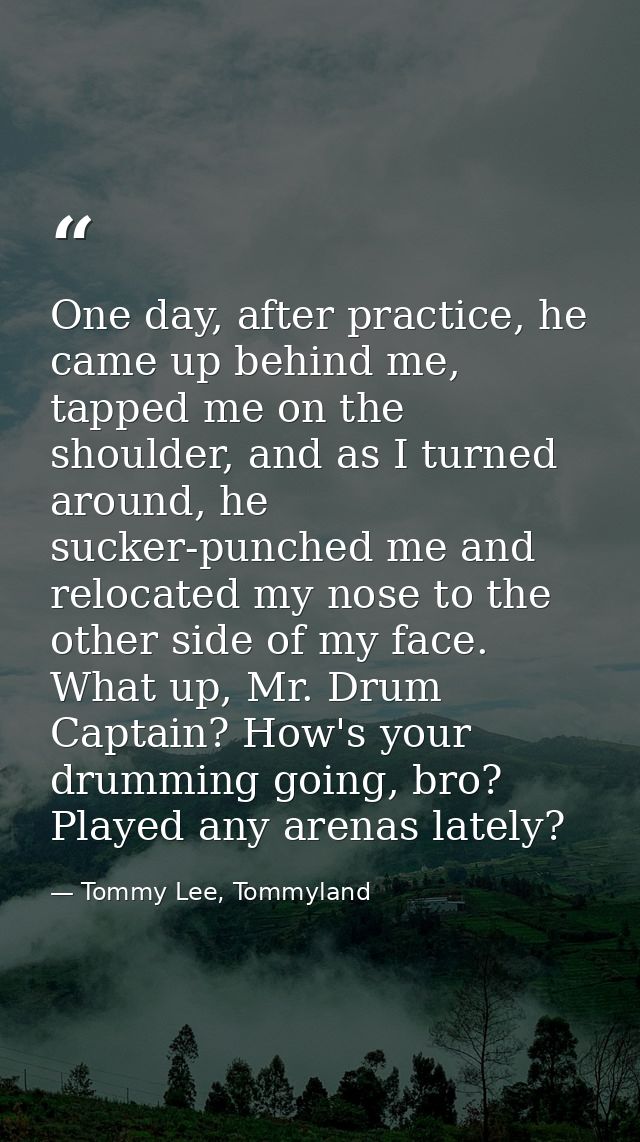 One day, after practice, he came up behind me, tapped me on the shoulder, and as I turned around, he sucker-punched me a — Tommy Lee, Tommyland
