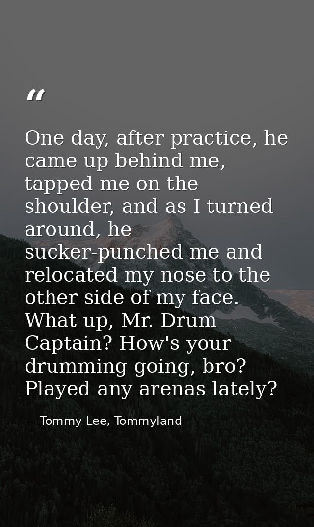 One day, after practice, he came up behind me, tapped me on the shoulder, and as I turned around, he sucker-punched me a — Tommy Lee, Tommyland