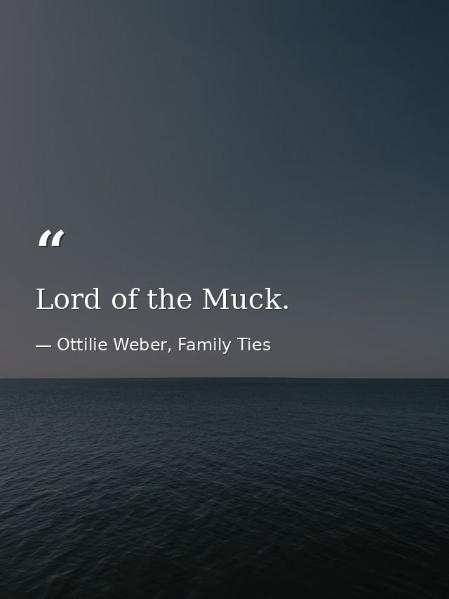 Lord of the Muck. — Ottilie Weber, Family Ties