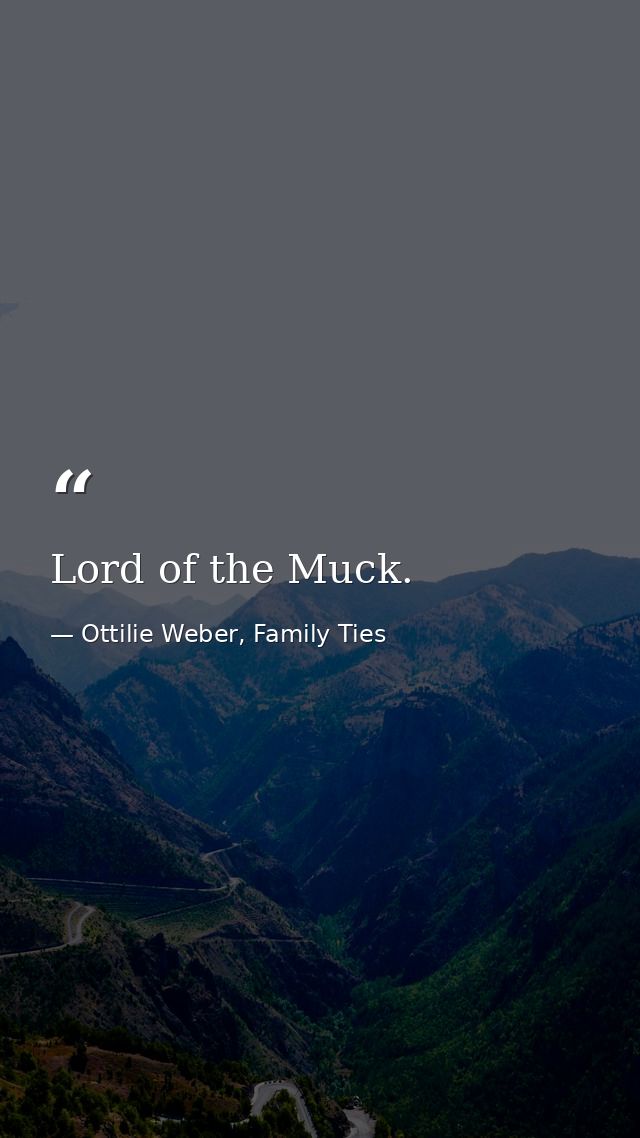 Lord of the Muck. — Ottilie Weber, Family Ties