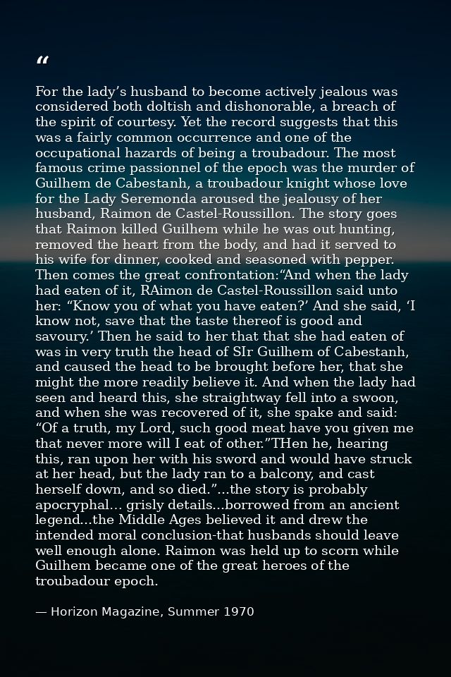 For the lady’s husband to become actively jealous was considered both doltish and dishonorable, a breach of the spirit o — Horizon Magazine, Summer 1970