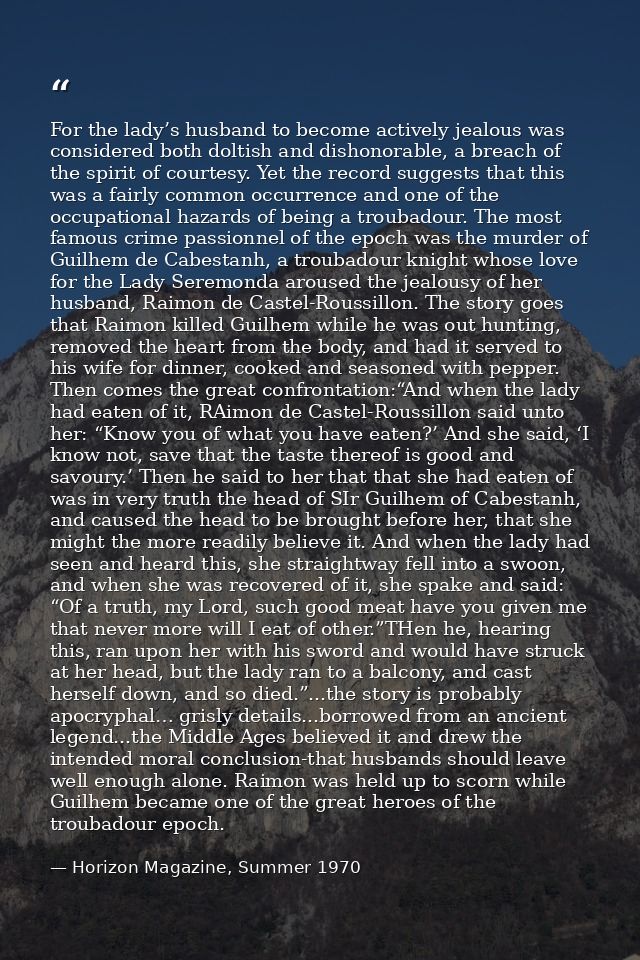 For the lady’s husband to become actively jealous was considered both doltish and dishonorable, a breach of the spirit o — Horizon Magazine, Summer 1970