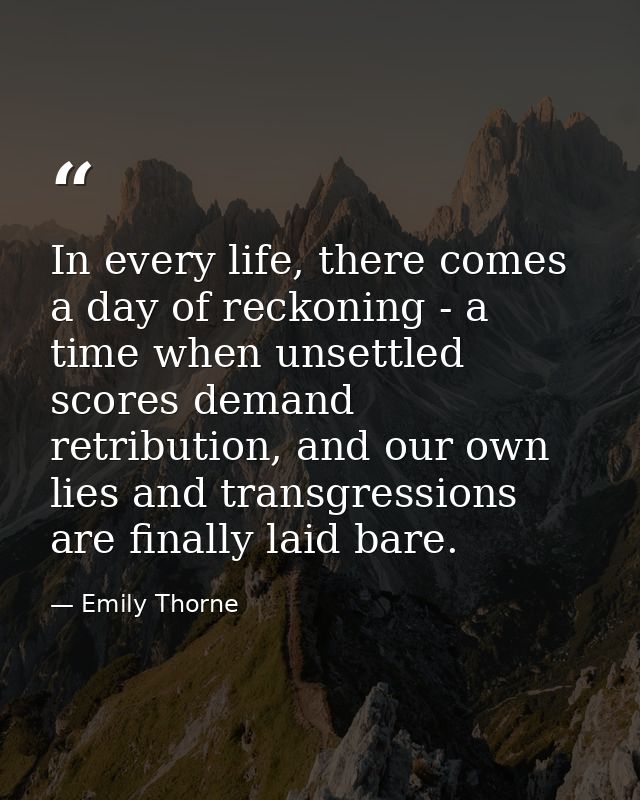 In every life, there comes a day of reckoning - a time when unsettled scores demand retribution, and our own lies and tr — Emily Thorne