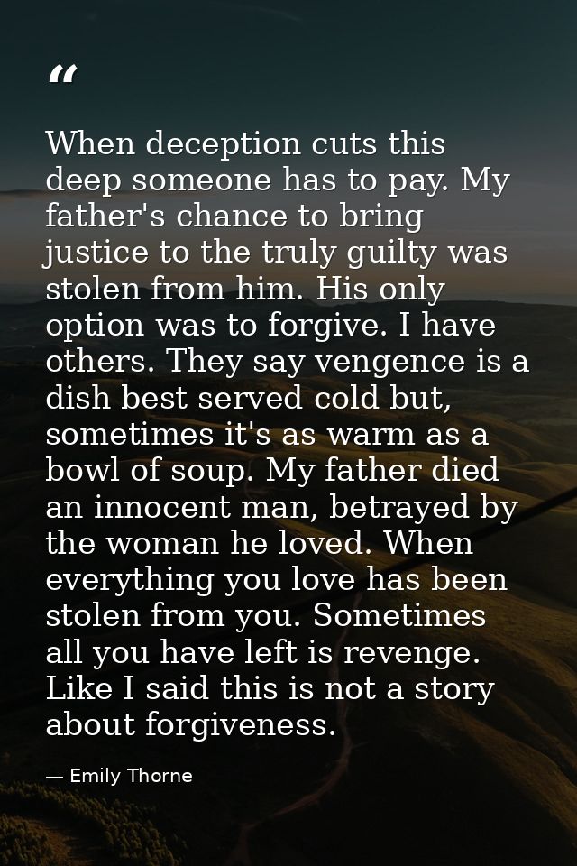 When deception cuts this deep someone has to pay. My father's chance to bring justice to the truly guilty was stolen fro — Emily Thorne