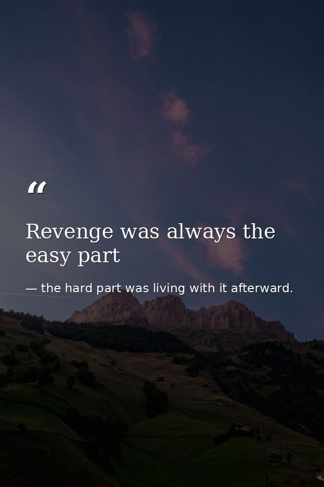 Revenge was always the easy part — the hard part was living with it afterward.
