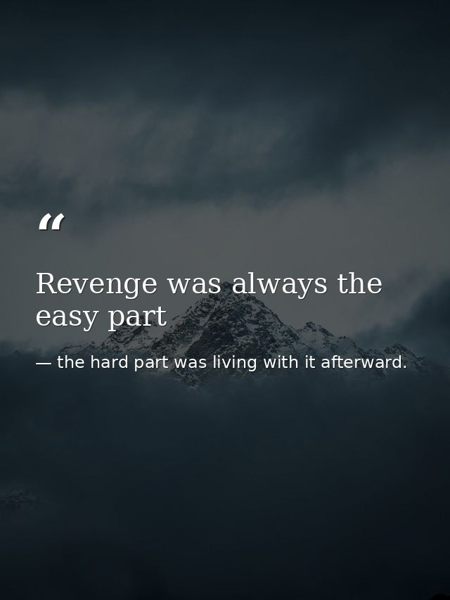 Revenge was always the easy part — the hard part was living with it afterward.