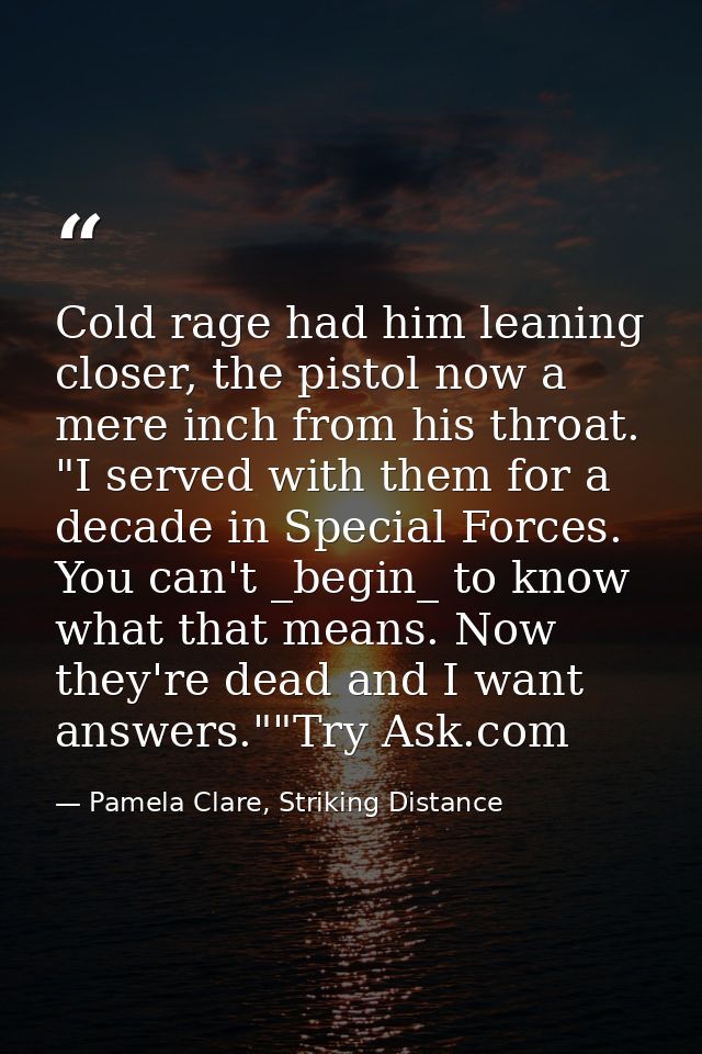 Cold rage had him leaning closer, the pistol now a mere inch from his throat. "I served with them for a decade in Specia — Pamela Clare, Striking Distance