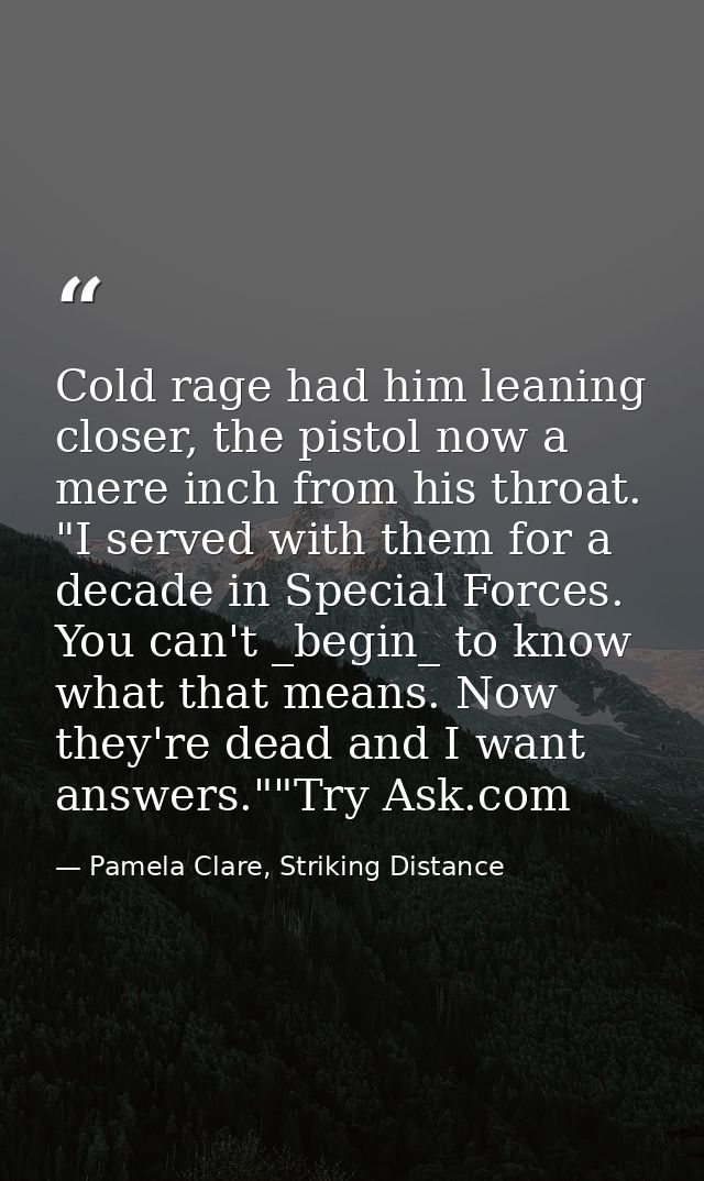 Cold rage had him leaning closer, the pistol now a mere inch from his throat. "I served with them for a decade in Specia — Pamela Clare, Striking Distance