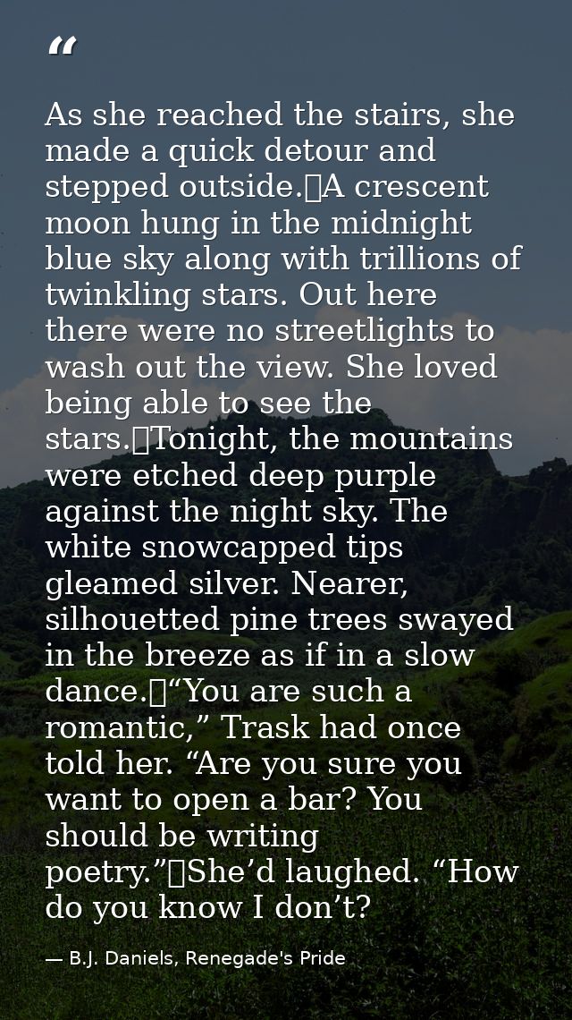 As she reached the stairs, she made a quick detour and stepped outside.	A crescent moon hung in the midnight blue sky al — B.J. Daniels, Renegade's Pride