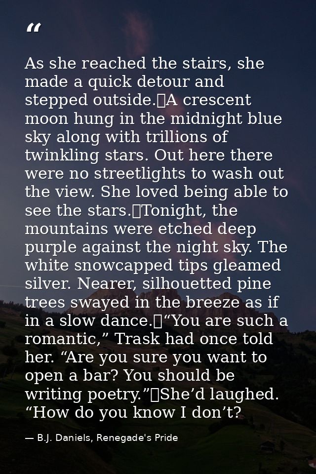 As she reached the stairs, she made a quick detour and stepped outside.	A crescent moon hung in the midnight blue sky al — B.J. Daniels, Renegade's Pride