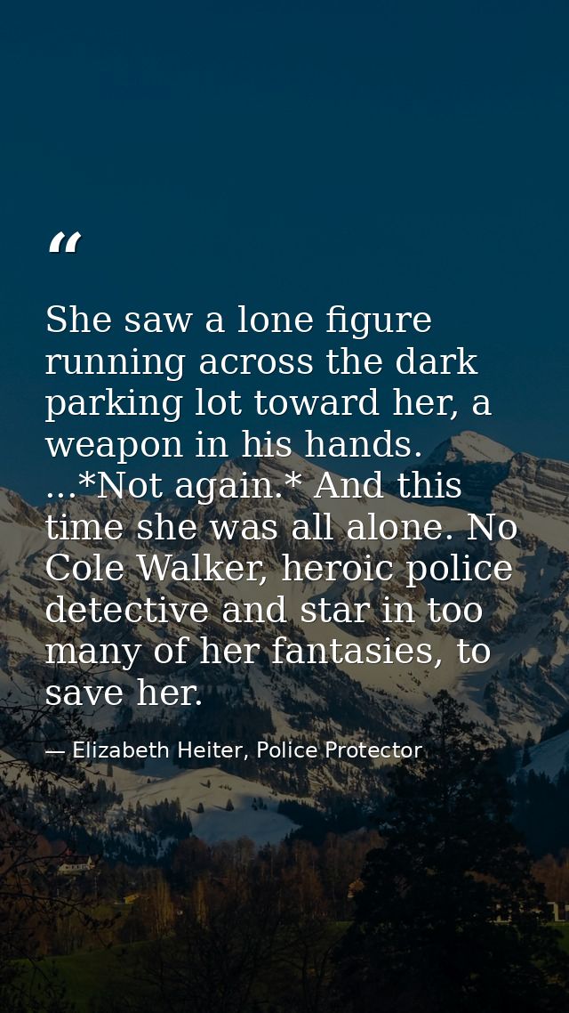 She saw a lone figure running across the dark parking lot toward her, a weapon in his hands. ...*Not again.* And this ti — Elizabeth Heiter, Police Protector