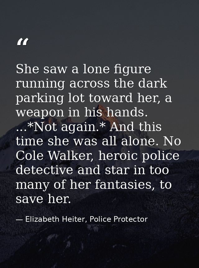 She saw a lone figure running across the dark parking lot toward her, a weapon in his hands. ...*Not again.* And this ti — Elizabeth Heiter, Police Protector