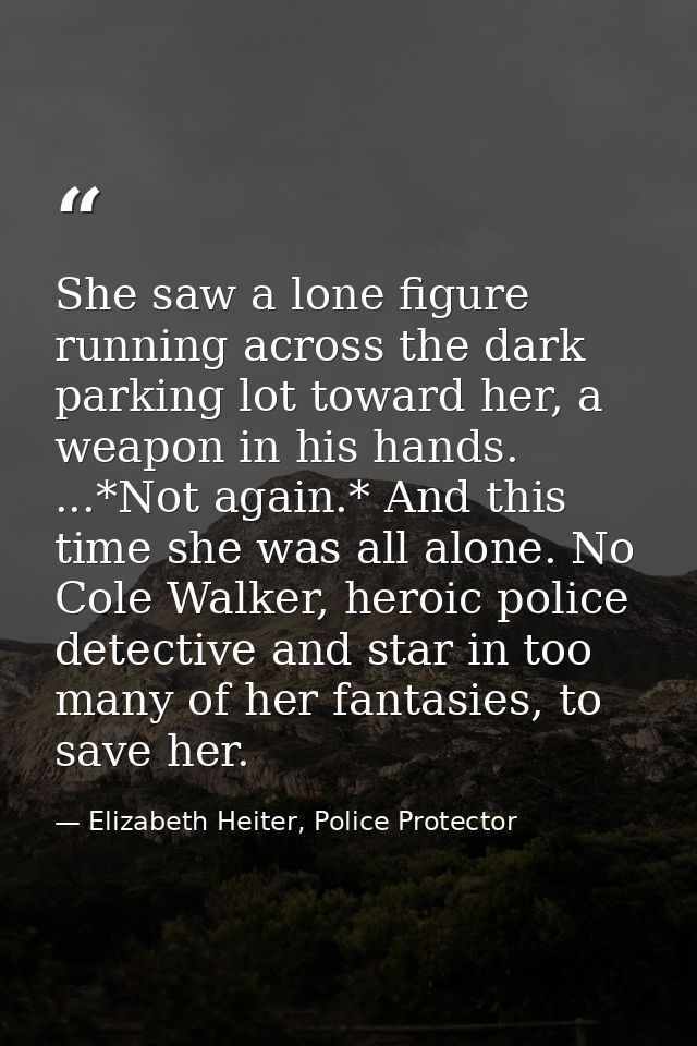 She saw a lone figure running across the dark parking lot toward her, a weapon in his hands. ...*Not again.* And this ti — Elizabeth Heiter, Police Protector
