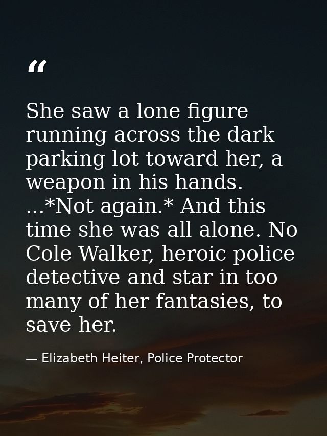 She saw a lone figure running across the dark parking lot toward her, a weapon in his hands. ...*Not again.* And this ti — Elizabeth Heiter, Police Protector