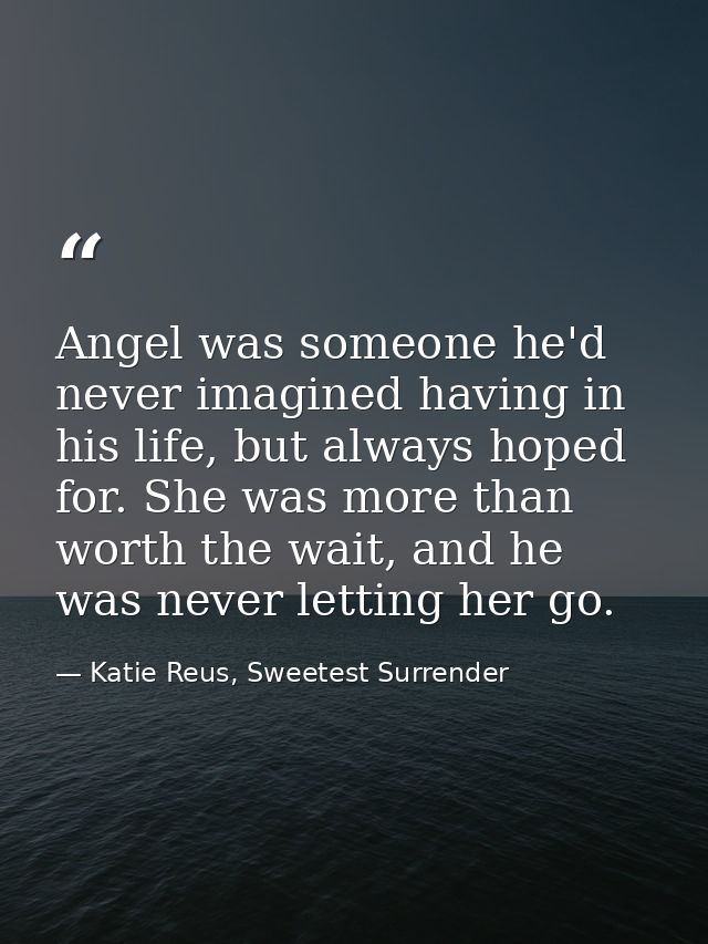 Angel was someone he'd never imagined having in his life, but always hoped for. She was more than worth the wait, and he — Katie Reus, Sweetest Surrender