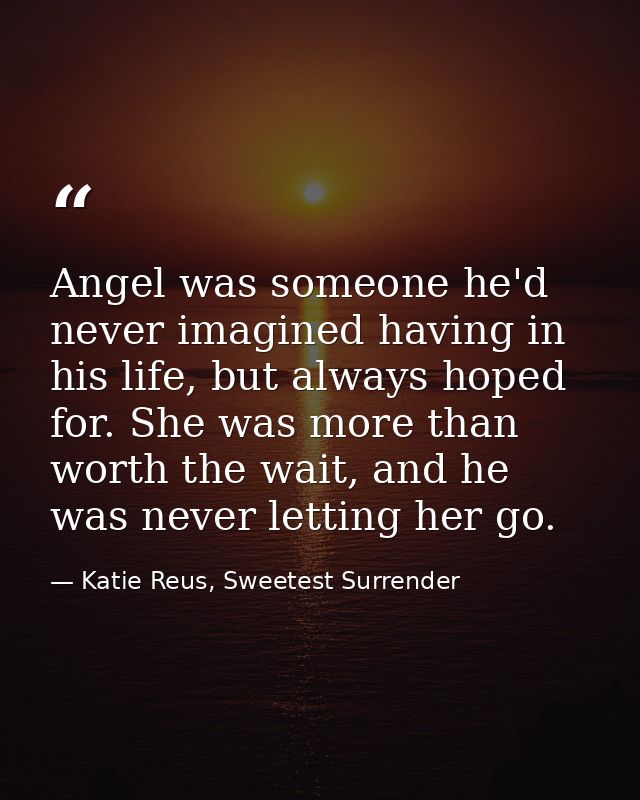 Angel was someone he'd never imagined having in his life, but always hoped for. She was more than worth the wait, and he — Katie Reus, Sweetest Surrender