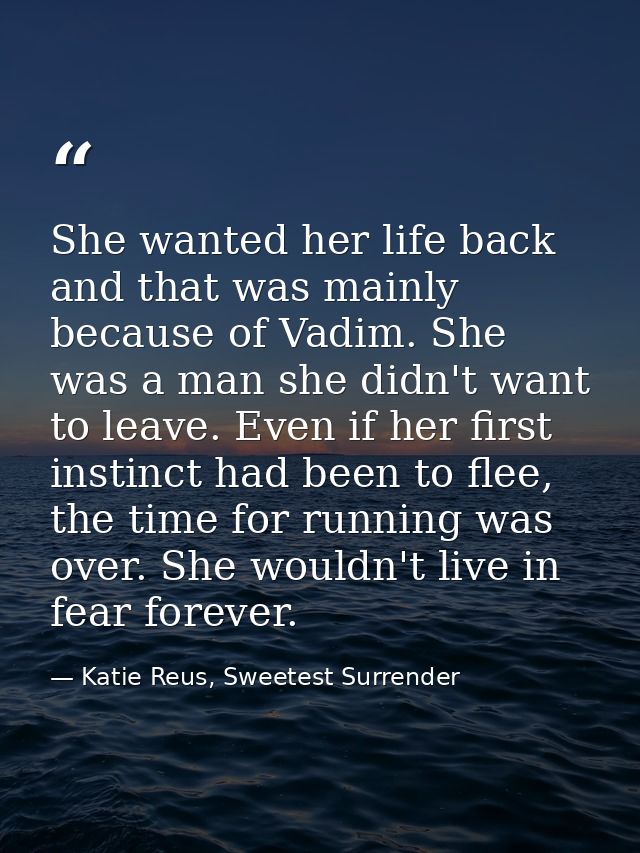 She wanted her life back and that was mainly because of Vadim. She was a man she didn't want to leave. Even if her first — Katie Reus, Sweetest Surrender