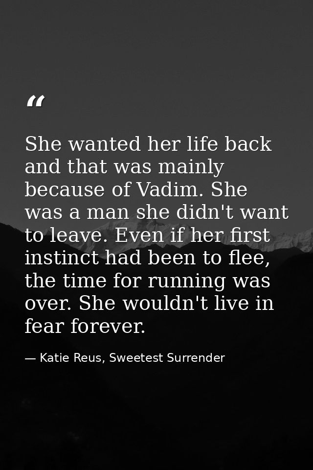 She wanted her life back and that was mainly because of Vadim. She was a man she didn't want to leave. Even if her first — Katie Reus, Sweetest Surrender