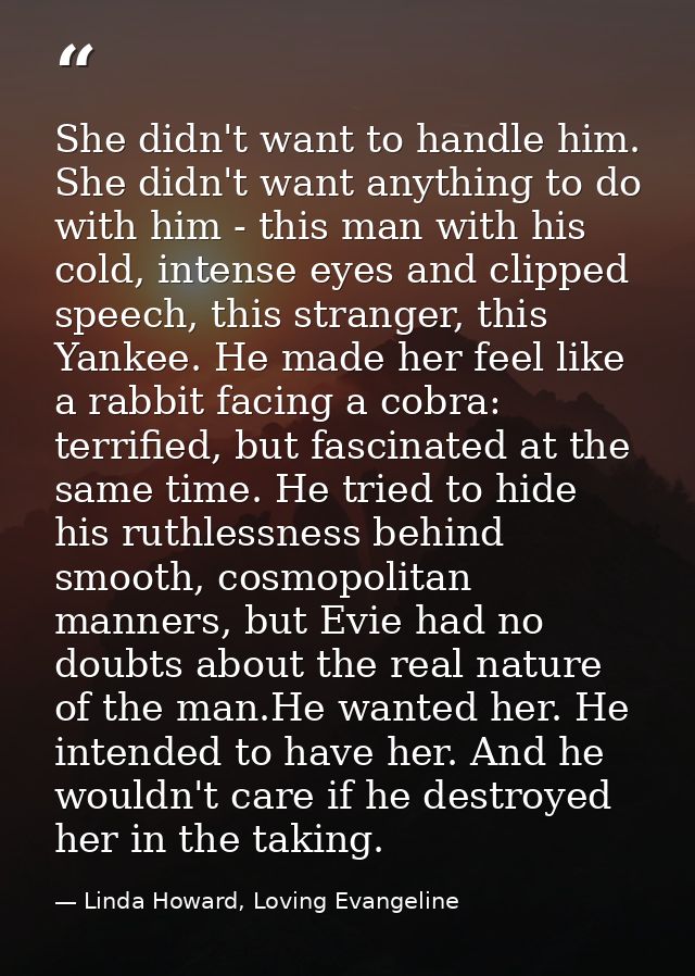 She didn't want to handle him. She didn't want anything to do with him - this man with his cold, intense eyes and clippe — Linda Howard, Loving Evangeline