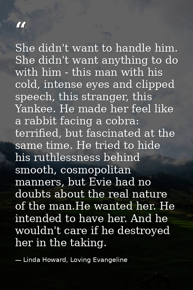 She didn't want to handle him. She didn't want anything to do with him - this man with his cold, intense eyes and clippe — Linda Howard, Loving Evangeline