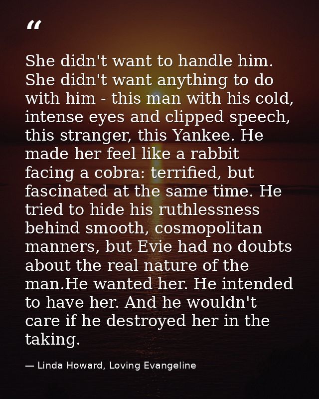 She didn't want to handle him. She didn't want anything to do with him - this man with his cold, intense eyes and clippe — Linda Howard, Loving Evangeline