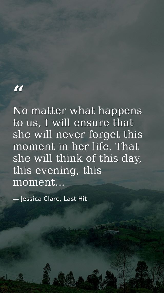 No matter what happens to us, I will ensure that she will never forget this moment in her life. That she will think of t — Jessica Clare, Last Hit