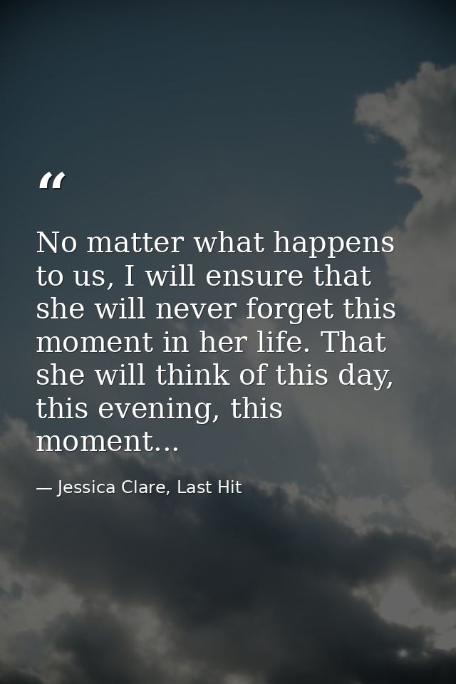 No matter what happens to us, I will ensure that she will never forget this moment in her life. That she will think of t — Jessica Clare, Last Hit