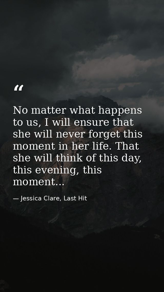No matter what happens to us, I will ensure that she will never forget this moment in her life. That she will think of t — Jessica Clare, Last Hit