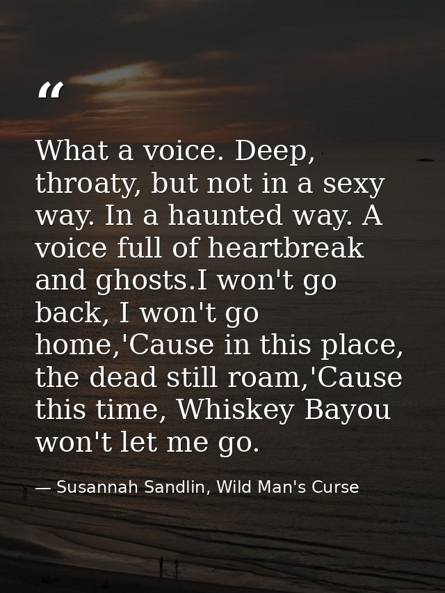 What a voice. Deep, throaty, but not in a sexy way. In a haunted way. A voice full of heartbreak and ghosts.I won't go b — Susannah Sandlin, Wild Man's Curse
