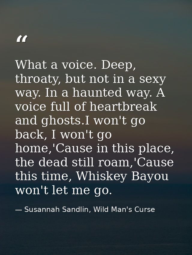 What a voice. Deep, throaty, but not in a sexy way. In a haunted way. A voice full of heartbreak and ghosts.I won't go b — Susannah Sandlin, Wild Man's Curse