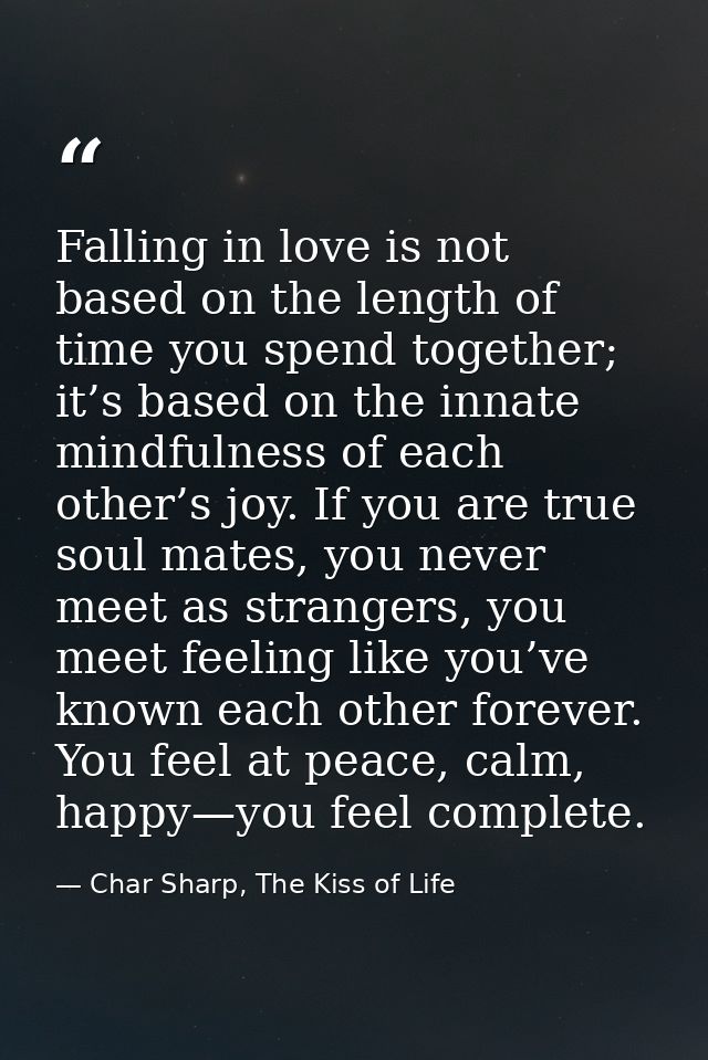 Falling in love is not based on the length of time you spend together; it’s based on the innate mindfulness of each othe — Char Sharp, The Kiss of Life