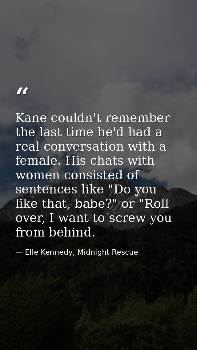 Kane couldn't remember the last time he'd had a real conversation with a female. His chats with women consisted of sente — Elle Kennedy, Midnight Rescue