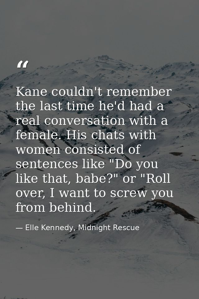 Kane couldn't remember the last time he'd had a real conversation with a female. His chats with women consisted of sente — Elle Kennedy, Midnight Rescue