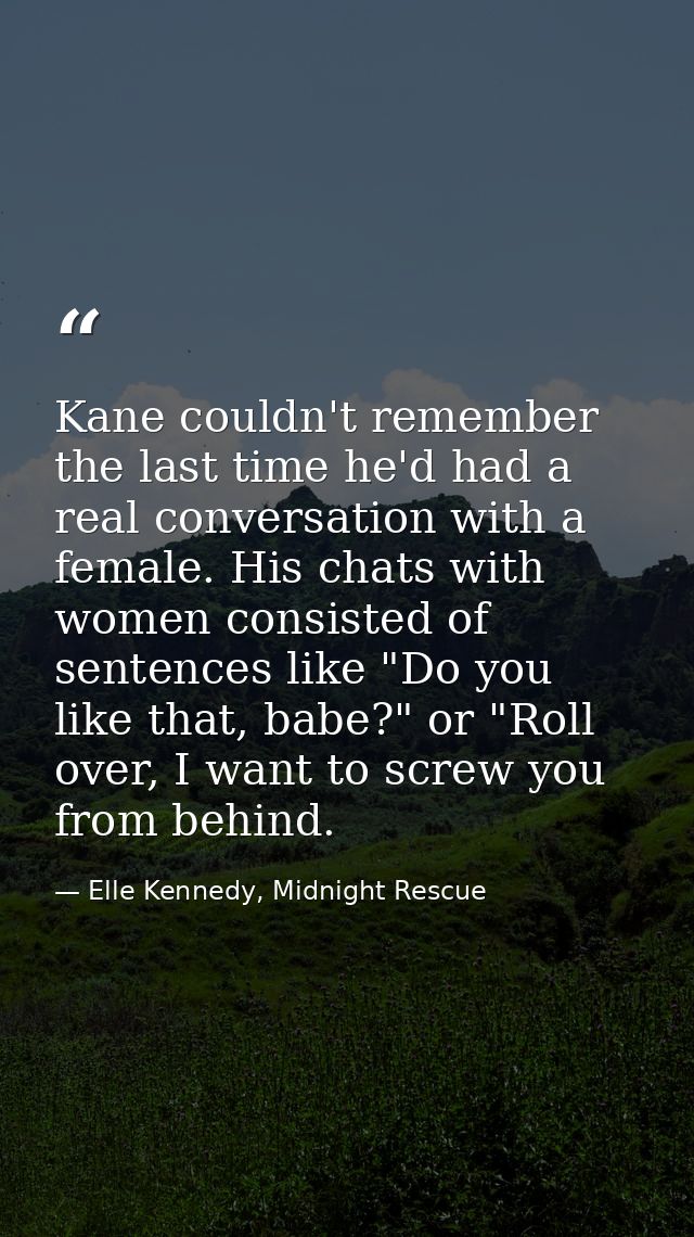 Kane couldn't remember the last time he'd had a real conversation with a female. His chats with women consisted of sente — Elle Kennedy, Midnight Rescue