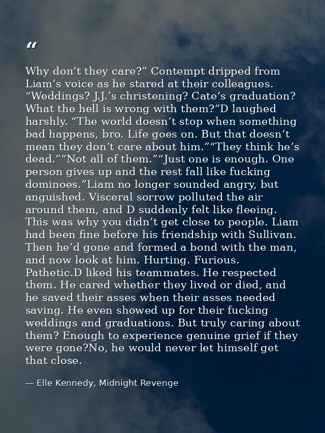 Why don’t they care?” Contempt dripped from Liam’s voice as he stared at their colleagues. “Weddings? J.J.’s christening — Elle Kennedy, Midnight Revenge