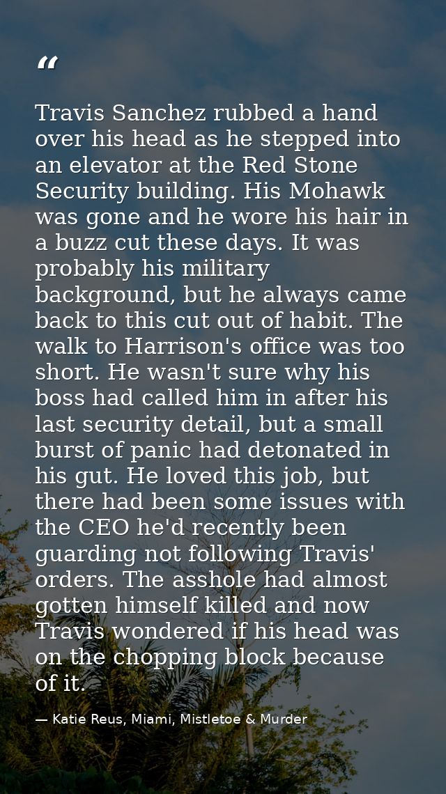 Travis Sanchez rubbed a hand over his head as he stepped into an elevator at the Red Stone Security building. His Mohawk — Katie Reus, Miami, Mistletoe & Murder