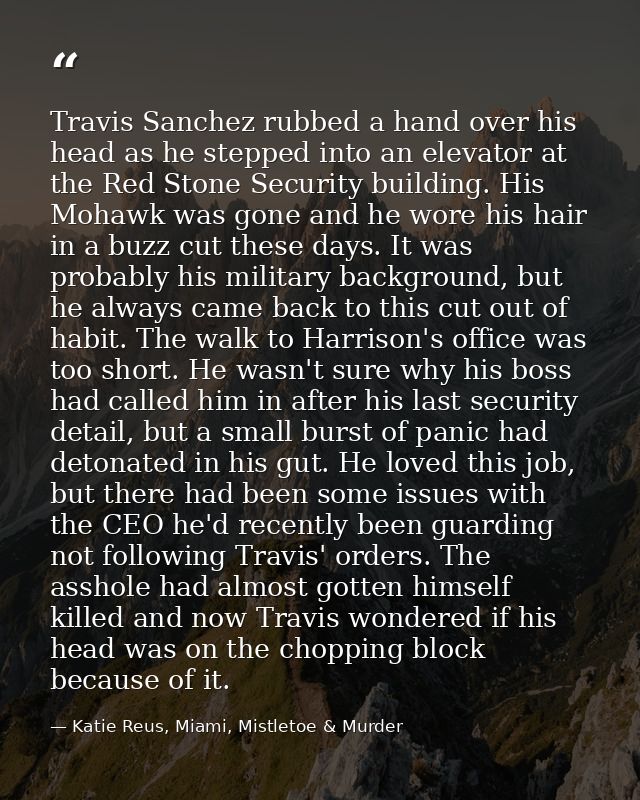 Travis Sanchez rubbed a hand over his head as he stepped into an elevator at the Red Stone Security building. His Mohawk — Katie Reus, Miami, Mistletoe & Murder