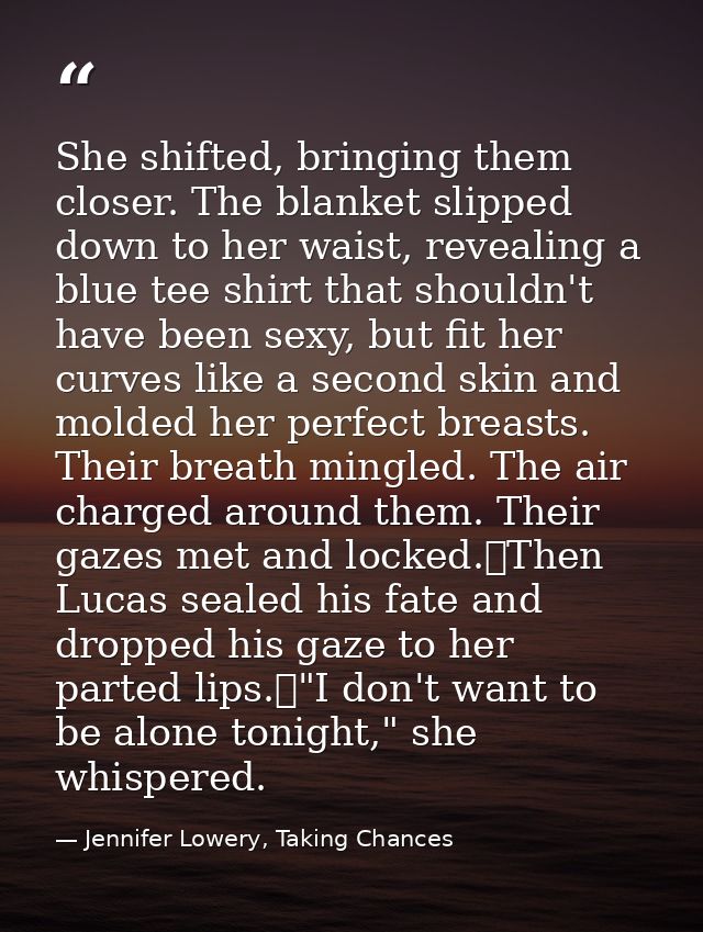 She shifted, bringing them closer. The blanket slipped down to her waist, revealing a blue tee shirt that shouldn't have — Jennifer Lowery, Taking Chances