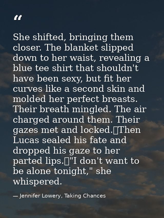 She shifted, bringing them closer. The blanket slipped down to her waist, revealing a blue tee shirt that shouldn't have — Jennifer Lowery, Taking Chances