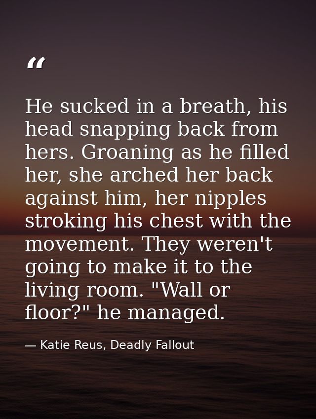 He sucked in a breath, his head snapping back from hers. Groaning as he filled her, she arched her back against him, her — Katie Reus, Deadly Fallout