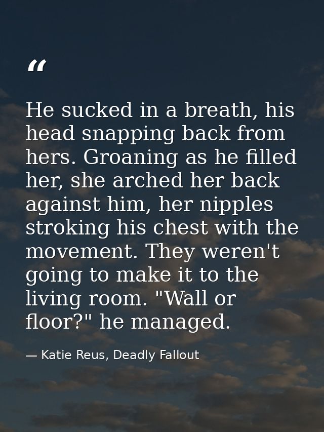 He sucked in a breath, his head snapping back from hers. Groaning as he filled her, she arched her back against him, her — Katie Reus, Deadly Fallout