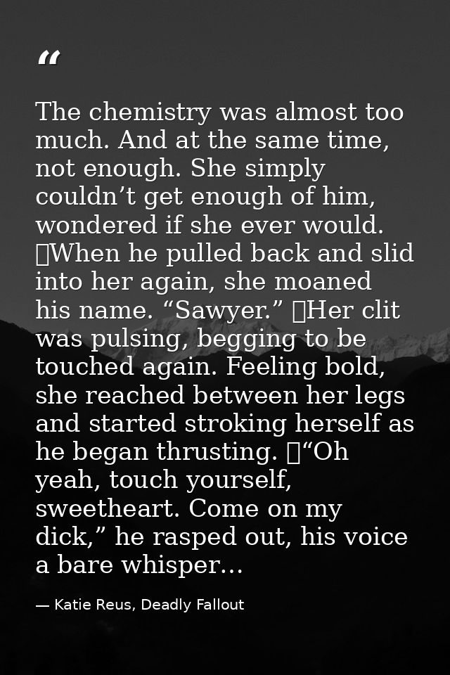 The chemistry was almost too much. And at the same time, not enough. She simply couldn’t get enough of him, wondered if  — Katie Reus, Deadly Fallout